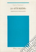 La «vita nuova». Legenda sacra e historia poetica libro