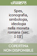 Spes, iconografia, simbologia, ideologia nella moneta romana (sec. I-III)