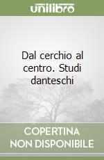 Dal cerchio al centro. Studi danteschi libro