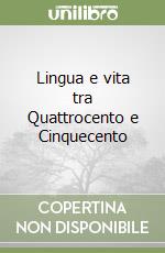 Lingua e vita tra Quattrocento e Cinquecento libro