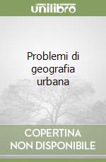 Problemi di geografia urbana