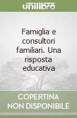 Famiglia e consultori familiari. Una risposta educativa libro