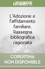 L'Adozione e l'affidamento familiare. Rassegna bibliografica ragionata libro