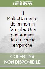 Il Maltrattamento dei minori in famiglia. Una panoramica delle ricerche empiriche libro