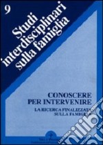 Conoscere per intervenire. La ricerca finalizzata sulla famiglia libro