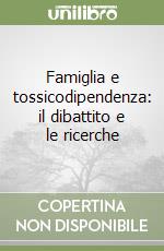 Famiglia e tossicodipendenza: il dibattito e le ricerche