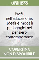 Profili nell'educazione. Ideali e modelli pedagogici nel pensiero contemporaneo