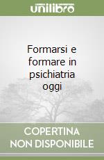 Formarsi e formare in psichiatria oggi libro