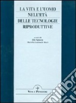 La vita e l'uomo nell'età delle tecnologie riproduttive. Una domanda di sapienza e di agire responsabile. Atti del 4º Convegno di studio don Lorenzo Vivaldo libro