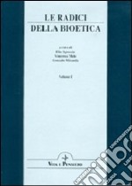 Le radici della bioetica. Atti del Congresso internazionale (Roma, 15-17 febbraio 1996) libro