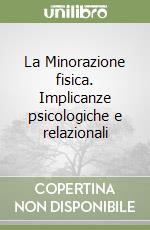 La Minorazione fisica. Implicanze psicologiche e relazionali