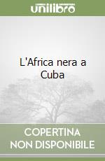 L'Africa nera a Cuba libro