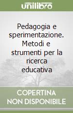 Pedagogia e sperimentazione. Metodi e strumenti per la ricerca educativa libro