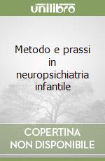 Metodo e prassi in neuropsichiatria infantile libro