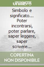 Simbolo e significato... Poter incontrarsi, poter parlare, saper leggere, saper scrivere... libro