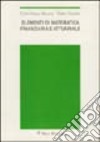 Elementi di matematica finanziaria ed attuariale libro