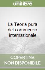 La Teoria pura del commercio internazionale libro