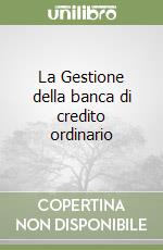 La Gestione della banca di credito ordinario libro