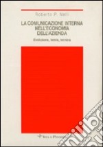 La comunicazione interna nell'economia dell'azienda. Evoluzione, teoria, tecnica libro