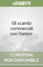 Gli scambi commerciali con l'estero