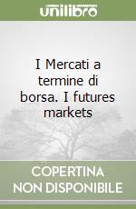 I Mercati a termine di borsa. I futures markets libro