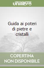 Guida ai poteri di pietre e cristalli