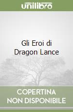 Gli Eroi di Dragon Lance libro