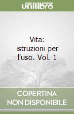 Vita: istruzioni per l'uso. Vol. 1 libro