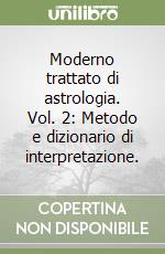 Moderno trattato di astrologia. Vol. 2: Metodo e dizionario di interpretazione. libro