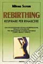 Rebirthing. Respirare per rinascere libro