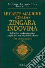 Le carte magiche della zingara indovina. Dall'antica tradizione gitana, i segreti dell'arte di predire il futuro