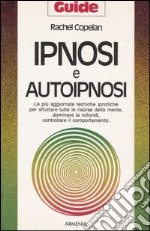 Ipnosi e autoipnosi. Le più aggiornate tecniche ipnotiche per sfruttare tutte le risorse della mente, dominare la volontà, controllare il comportamento