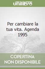 Per cambiare la tua vita. Agenda 1995 libro