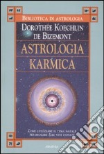 Astrologia karmica. Come utilizzare il tema natale per risalire alle vite passate