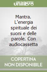 Mantra. L'energia spirituale dei suoni e delle parole. Con audiocassetta libro