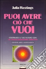 Puoi avere ciò che vuoi. Costruisci il tuo futuro con la visualizzazione creativa. Con audiocassetta