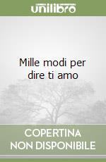 Mille modi per dire ti amo