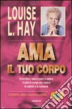 Ama il tuo corpo. Con audiocassetta libro