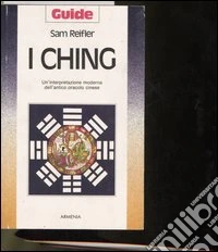 I Ching. Un'interpretazione moderna dell'antico oracolo cinese libro