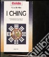 I Ching. Un'interpretazione moderna dell'antico oracolo cinese libro