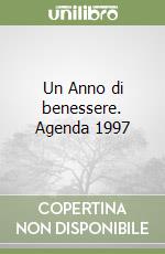 Un Anno di benessere. Agenda 1997 libro