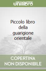 Piccolo libro della guarigione orientale
