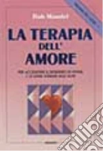 Trilogia del cuore. Vol. 1: La terapia dell'Amore. Per accendere il desiderio di vivere e di stare insieme agli altri libro