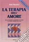 Trilogia del cuore. Vol. 1: La terapia dell'Amore. Per accendere il desiderio di vivere e di stare insieme agli altri libro