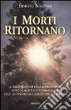 I morti ritornano. La dimostrazione della sopravvivenza dopo la morte e le testimonianze delle «Entità» in un classico dello spiritismo libro di Bozzano Ernesto