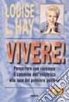 Vivere! Percorrere con successo il cammino dell'esistenza alla luce del pensiero positivo libro