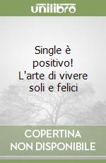 Single è positivo! L'arte di vivere soli e felici libro