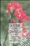 Il potere della gentilezza. I piccoli gesti che confortano il cuore e illuminano la vita libro