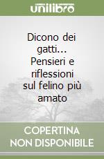 Dicono dei gatti... Pensieri e riflessioni sul felino più amato libro