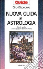 Nuova guida all'astrologia. Calcoli, analisi e interpretazione del tema natale libro